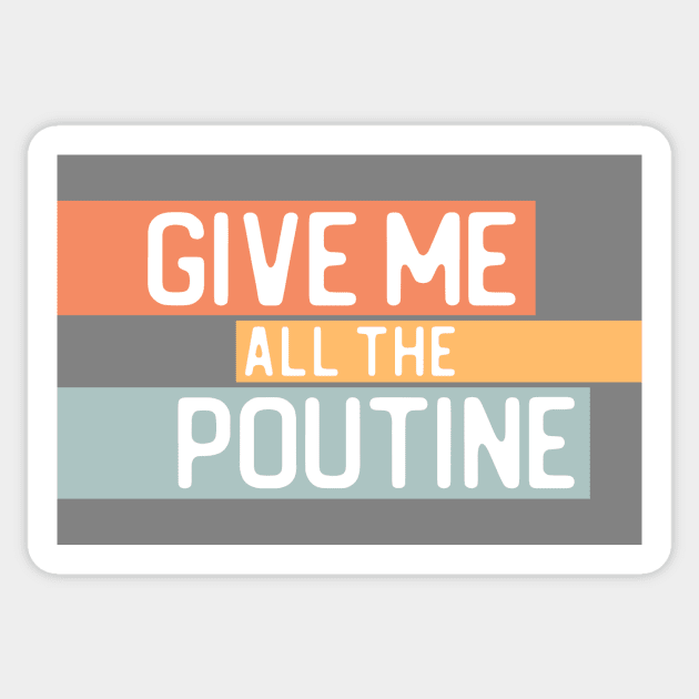 "Give me all the poutine" in white on light retro colors - Food of the World: Canada Sticker by AtlasMirabilis